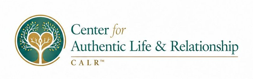 Center for Authentic Life & Relationship, LLC - CALR&trade;